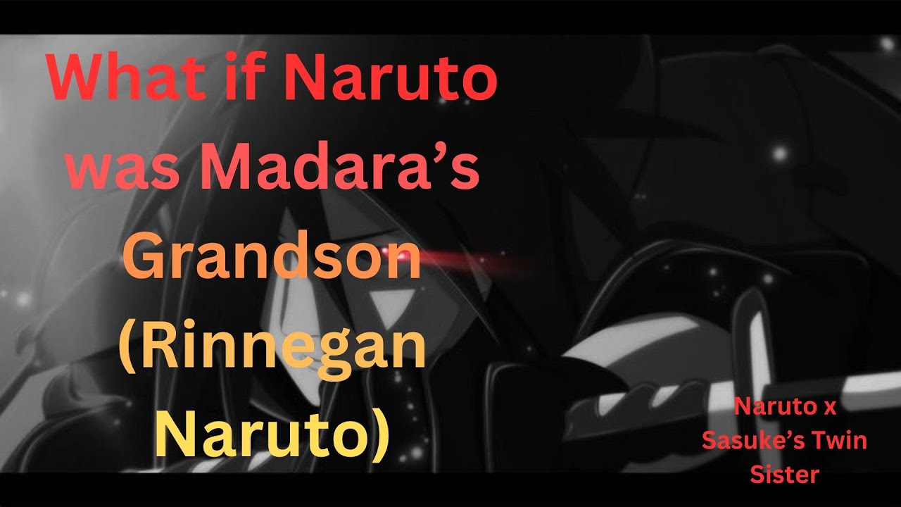 What if Naruto was Madara's grandson (Rinnegan Naruto)