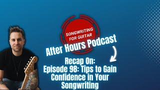 SFG After Hours Podcast (Recap Episode 98: Tips to Gain Confidence in Your Songwriting)