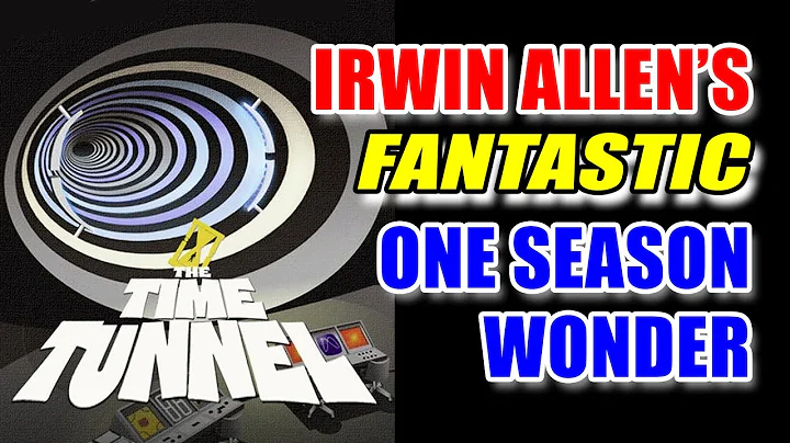 The Time Tunnel: Irwin Allens Fantastic One Season...