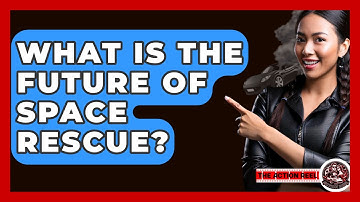 What Is The Future Of Space Rescue? - The Action Reel
