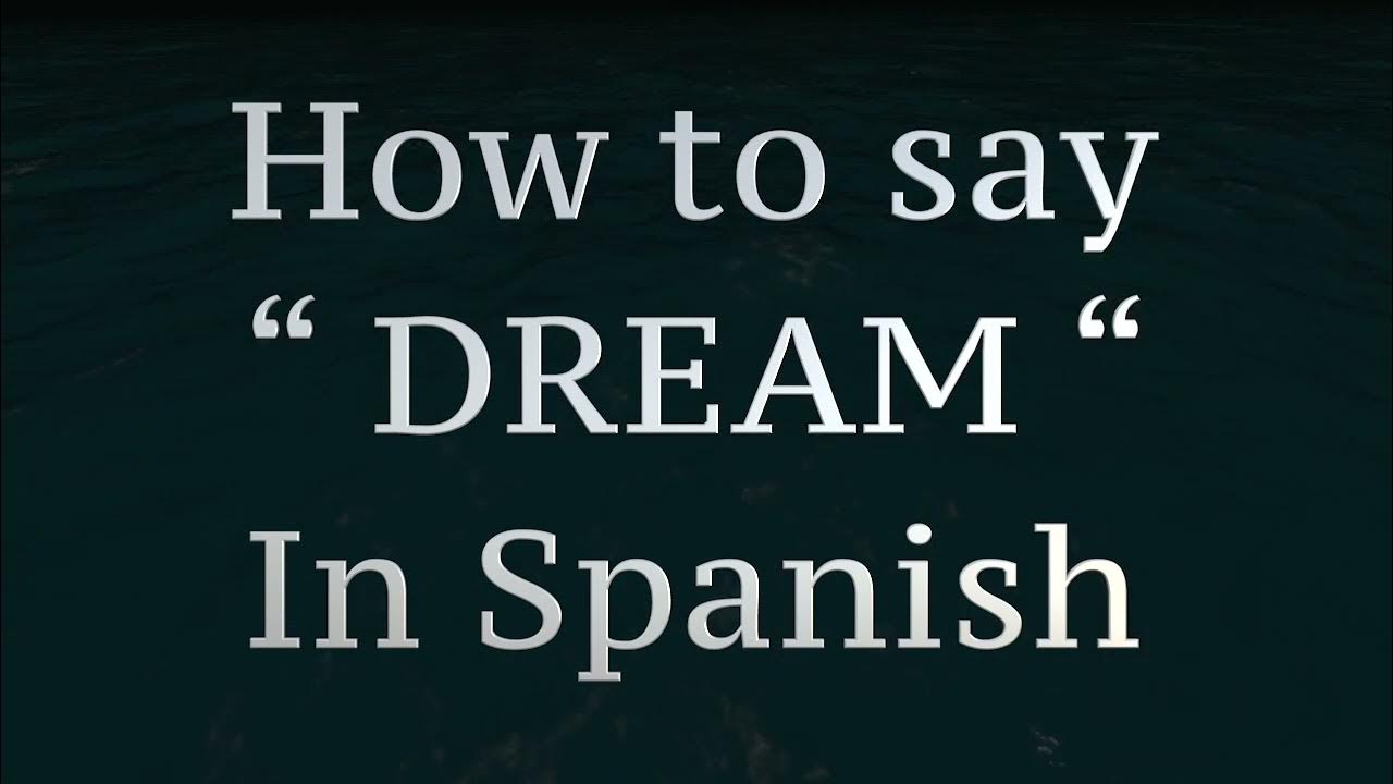 how-to-say-dream-in-spanish-youtube