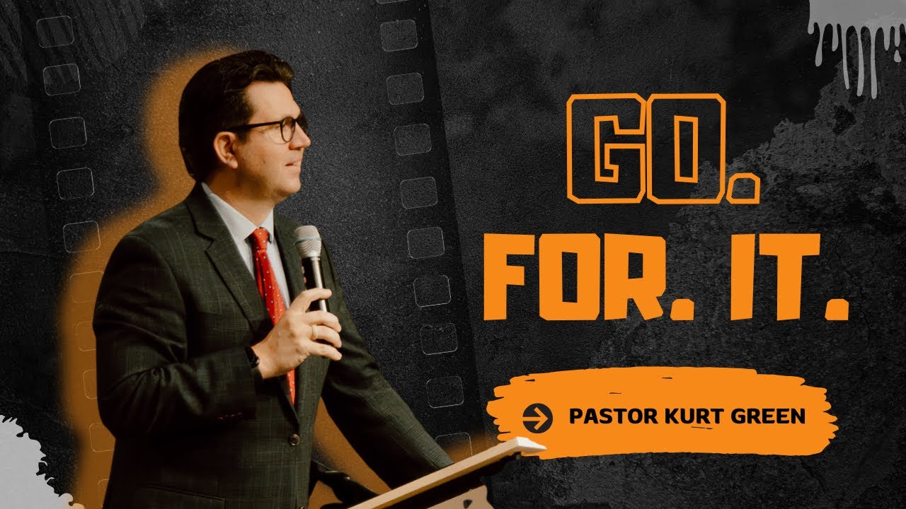 Go - For - It | Pastor Kurt Green | Austin First Church