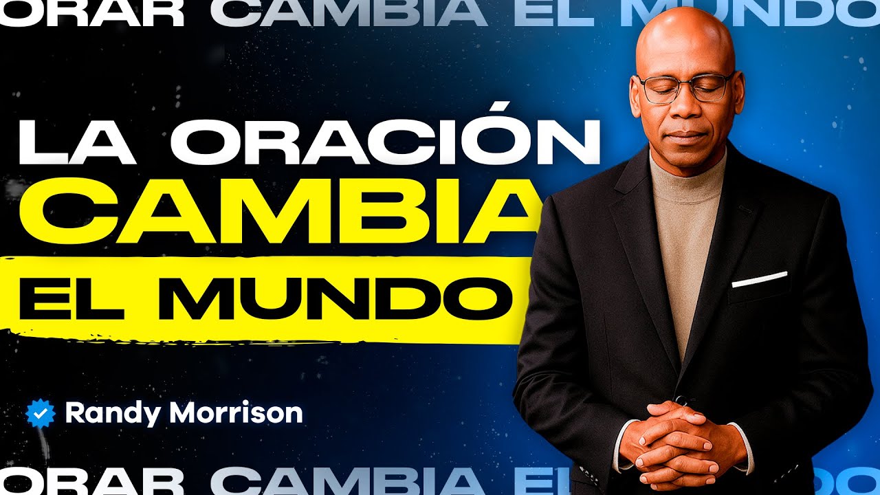 El Poder de La Oración Que Puede Cambiar El Mundo | Randy Morrison