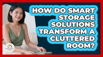 How Do Smart Storage Solutions Transform A Cluttered Room? - Minimalist Home Life