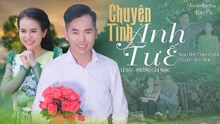 Chuyện Tình Anh Tư Ế - Lê Hậu ft Phương Cẩm Ngọc | MV OFFICIAL || Cô thương tôi cho rồi cô Hai ơi..!