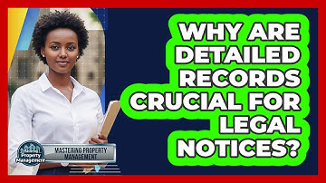 Why Are Detailed Records Crucial for Legal Notices?