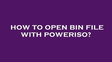 How to open bin file with poweriso?