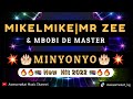 MIKELMIKE|MR ZEE&MBOBI DE MASTER_MINYONYO(NEW HIT 2022)