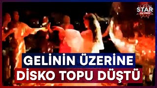 Kına Gecesinde Disko Topu Dehşeti Disko Topu Gelinin Üzerine Düştü Star Ana Haber