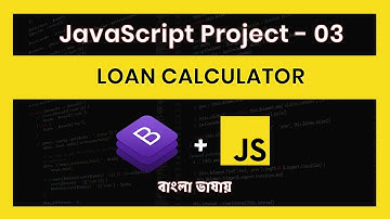 Javascript Projects For Beginners | Bangla Tutorial | ES6 | Loan Calculator / EMI (Project - 03)