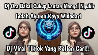 DJ ORA BAKAL CUKUP LAUTAN MANGSI NGUKIR INDAH AYUMU KOYO WIDODARI DJ VIRAL TIKTOK 2026