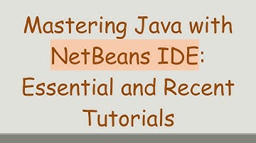 Mastering Java with NetBeans IDE: Essential and Recent Tutorials