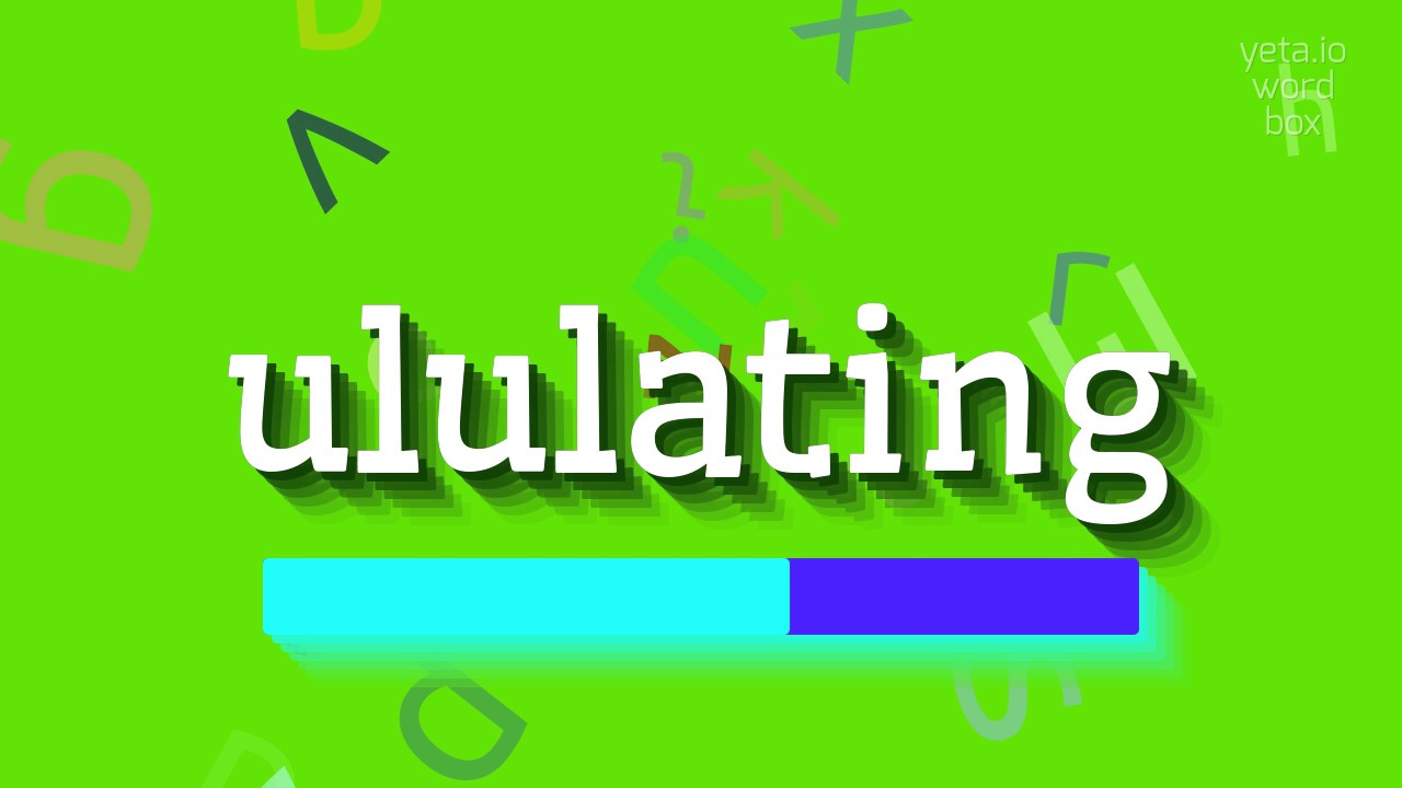 Ululating Word HOW TO SAY ULULATING? - YouTube