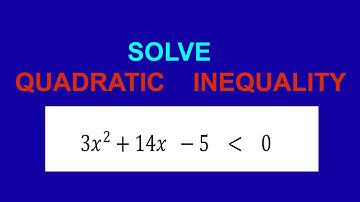 SOLVE  QUADRATIC INEQUALITY  3𝑥^2+14𝑥  −5    less than zero