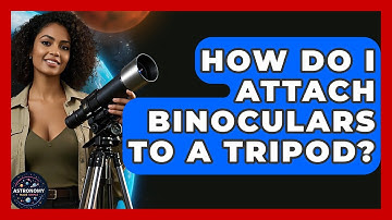 How Do I Attach Binoculars To A Tripod? - Astronomy Made Simple
