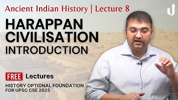Ancient Indian History Lecture 8: Harappan Civilisation- Introduction | UPSC History Optional 2025