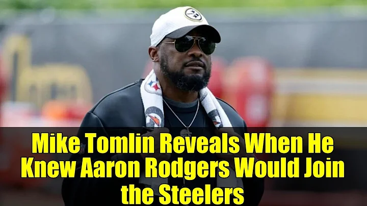 Mike Tomlin Reveals When He Knew Aaron Rodgers Would Join the Steelers