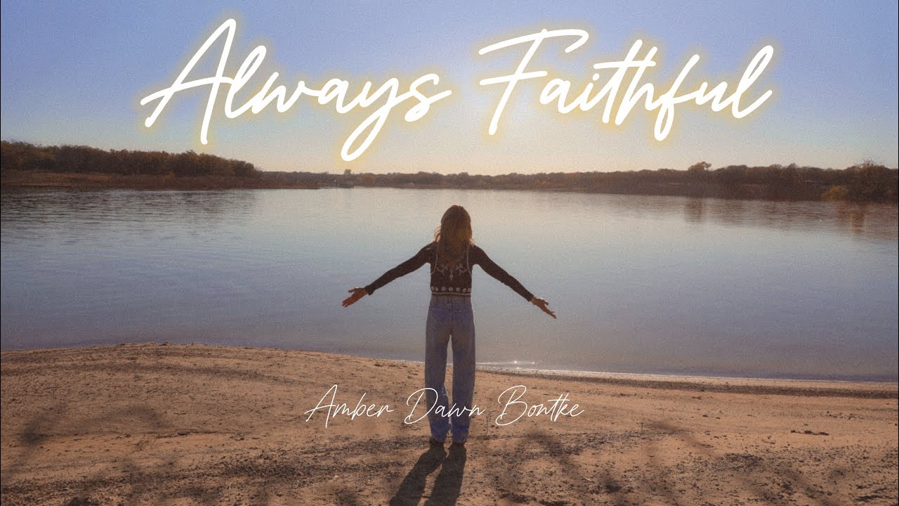 “Always Faithful” Official Music Video- by Amber Dawn Bontke