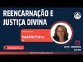 Reencarnação e Justiça Divina - Com Isabella Paiva