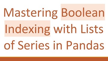 Mastering Boolean Indexing with Lists of Series in Pandas