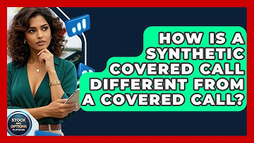 How Is A Synthetic Covered Call Different From A Covered Call? - Stock and Options Playbook