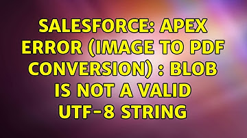 Salesforce: Apex Error (Image to PDF conversion) : BLOB is not a valid UTF-8 string
