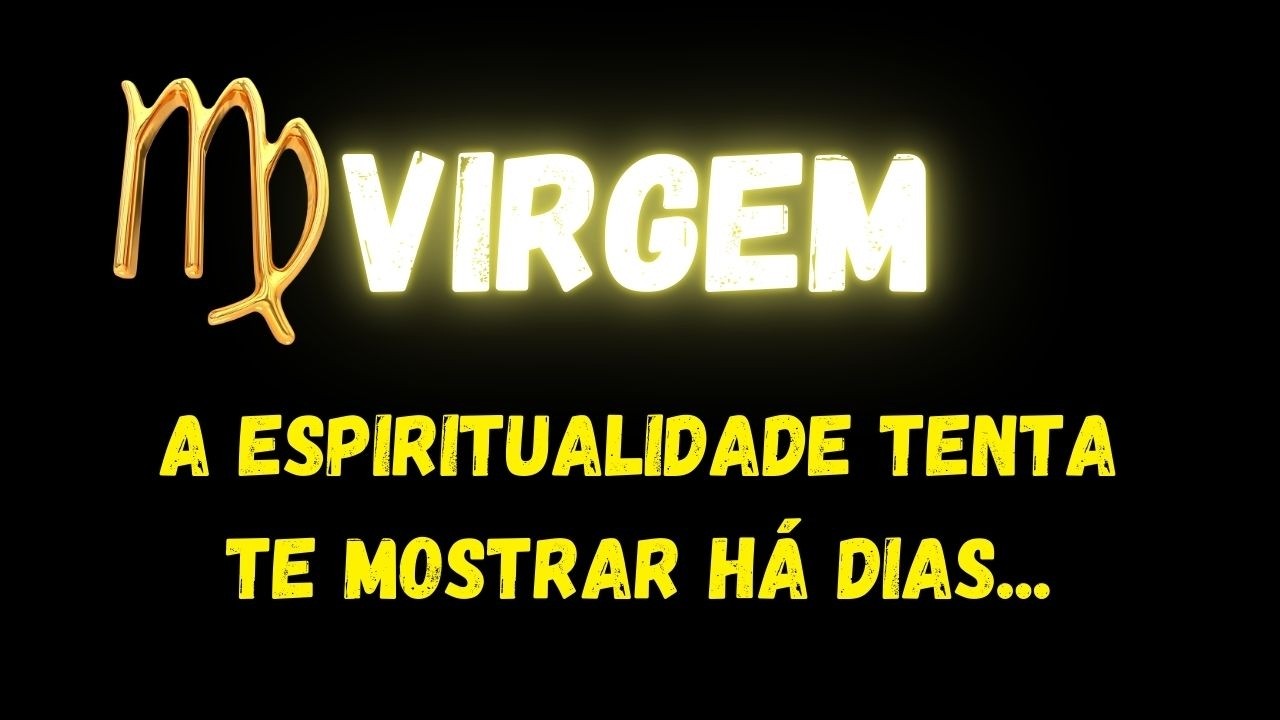 ♍️VIRGEM😢A ESPIRITUALIDADE TENTA TE MOSTRAR HÁ DIAS...