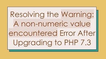 Resolving the Warning: A non-numeric value encountered Error After Upgrading to PHP 7.3
