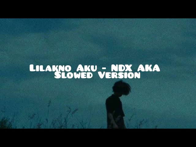 Lilakno Aku - NDX AKA (Slowed Version) class=