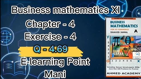 Business Mathematics XI Chapter-4| Exercise -4| Q-4.69 Solved Questions Sindh board E-learning Mani