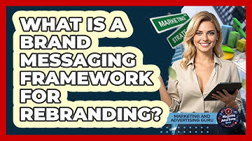 What Is A Brand Messaging Framework For Rebranding? - Marketing and Advertising Guru