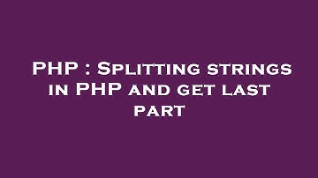 PHP : Splitting strings in PHP and get last part