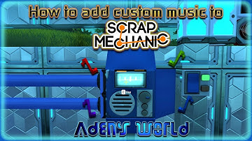 How To Add Custom Music to the Radio in Scrap Mechanic {PC}!