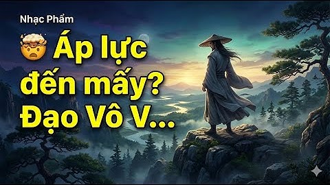 Nhạc Phẩm: 🤯 Đạo Vô Vi sẽ giúp bạn tìm lối thoát bình yên! 🧘‍♂️