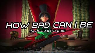 Once-ler - How Bad Can I Be [Slowed & Reverb]