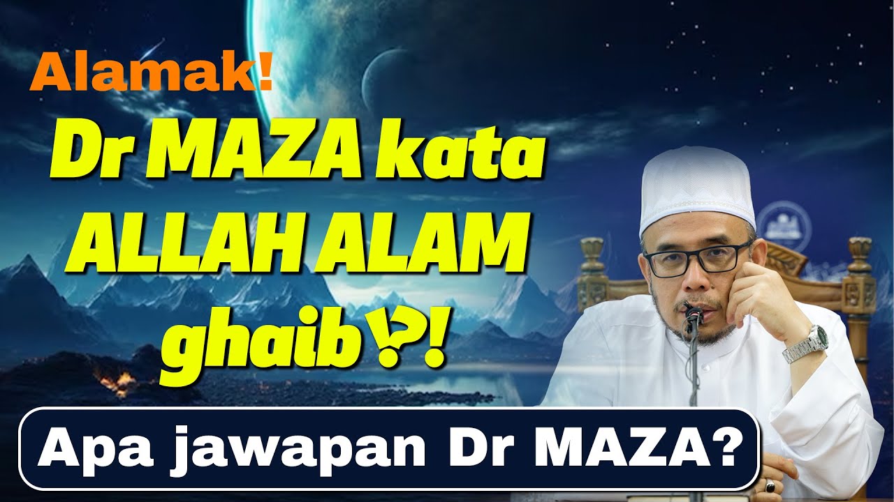 Alamak! Dr MAZA kata ALLAH ALAM ghaib?!! Apa jawapan Dr MAZA?