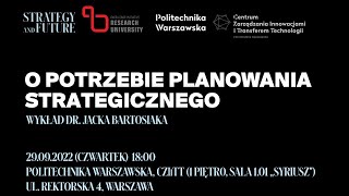 Wykład dra Jacka Bartosiaka, Politechnika Warszawska, 2022. „O potrzebie Planowania Strategicznego”