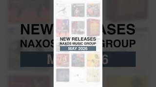 🥳🎊Explore the latest releases from the Naxos Music Group this May 2026!