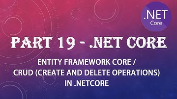 PART 19 - Understand CREATE & DELETE WITH TASKS & ENTITY FRAMEWORK CORE in .netcore with examples