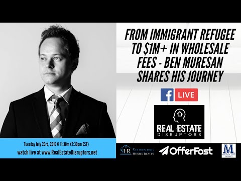 Ben Muresan — From Immigrant Refugee To $1M + In Wholesale Fees – Ben Muresan Shares His Journey