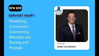 Redefining Connection: Overcoming Adversity and Serving with Purpose with Marc Jacobson