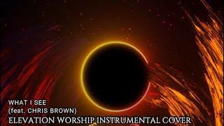 Elevation Worship - What I See (feat. Chris Brown) Instrumental Cover with Lyrics