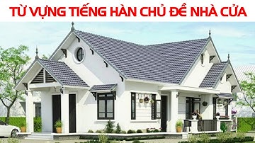 Học từ vựng tiếng hàn theo chủ đề NHÀ CỬA | Học từ vựng tiếng hàn qua hình ảnh