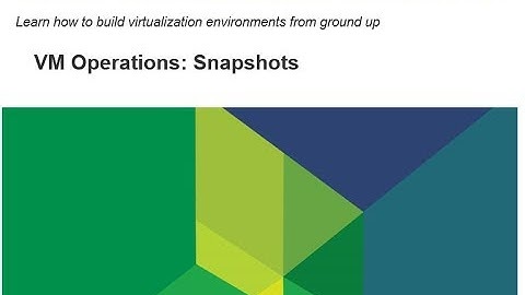 Virtualize From Scratch: vSphere 6.5 - VM Operations: Snapshots