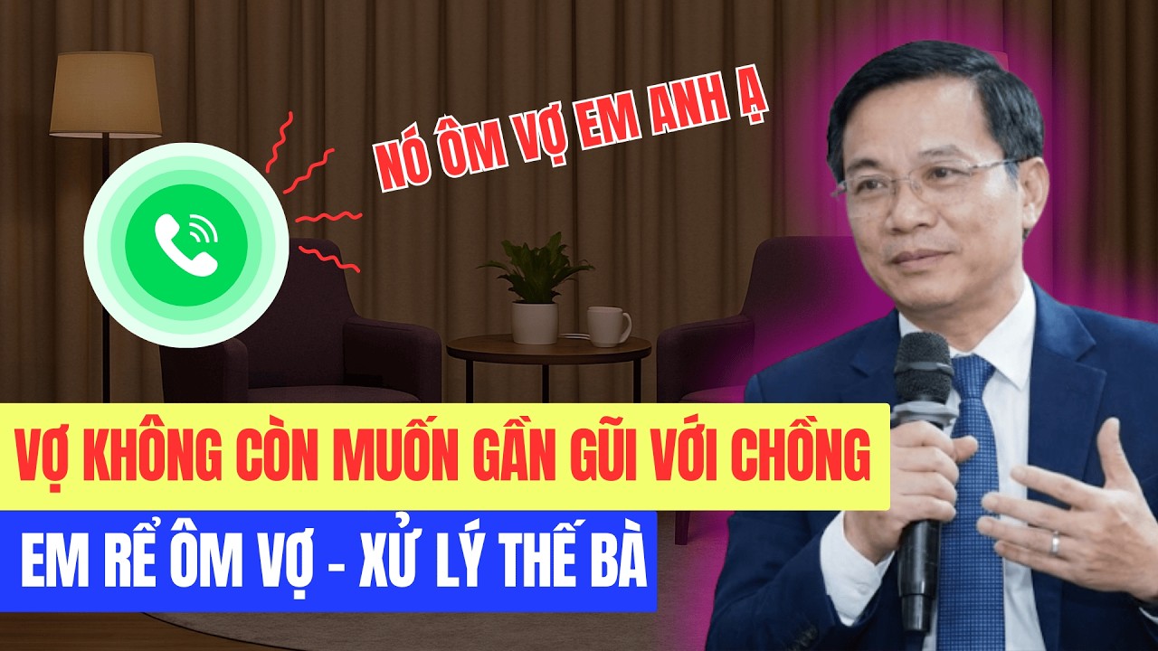 Vợ Không Còn Muốn Gần Gũi Với Chồng - Em Rể Ôm Vợ Nên Xử Lý Thế Nào