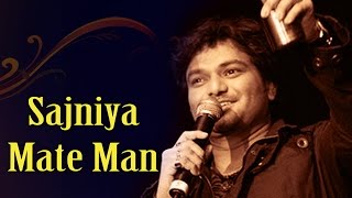 Song name: sajniya mate man singer: babul supriyo. listen to this
wonderful sung by the melodious singer of bollywood fr...