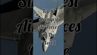 2023s Top 10 Worlds Most Powerful Air Forces