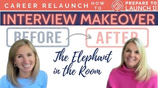 Interview Makeover #3: Introduce the Elephant in the Room