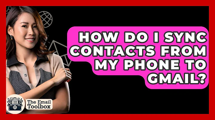 How Do I Sync Contacts From My Phone To Gmail? - TheEmailToolbox.com