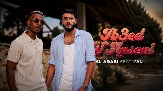 AL ARABI x I'AM - Ib3ed w Anseni (Official Music Video)